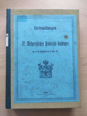 Verhandlungen des 42. Westpreußischen Provinzial-Landtages vom 13. bis einschließlich den 15. März 1917, Teil 1 und 2 (Haushaltsvorschläge)