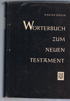 Griechisch-Deutsches Wörterbuch zu den Schriften des Neuen Testaments und der übrigen urchristlichen Literatur