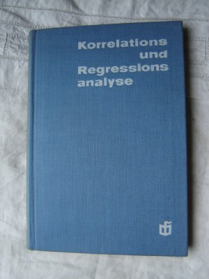 Korrelations- und Regressionsanalyse. Ein Leitfaden für Ökonomen.