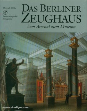 Das Berliner Zeughaus. Vom Arsenal zum Museum