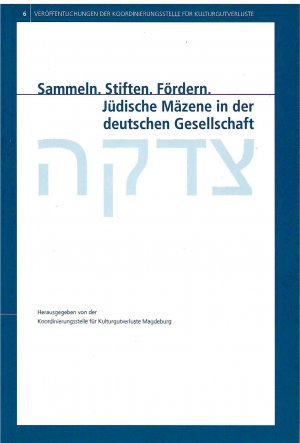 Sammeln. Stiften. Fördern. Jüdische Mäzene in der deutschen Gesellschaft