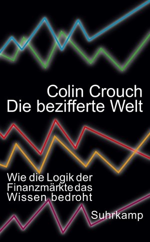 gebrauchtes Buch – Colin Crouch – Die bezifferte Welt - Wie die Logik der Finanzmärkte das Wissen bedroht gebrauchtes Buch – Colin Crouch – Die bezifferte Welt - Wie die Logik der Finanzmärkte das Wissen bedroht