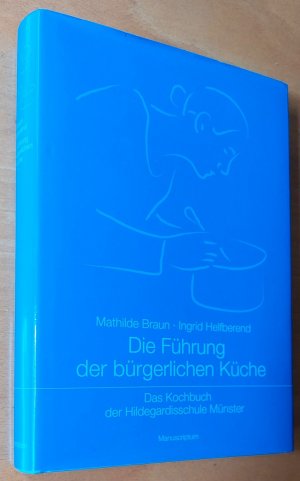 Die Führung der bürgerlichen Küche - Das Kochbuch der Hildegardisschule Münster