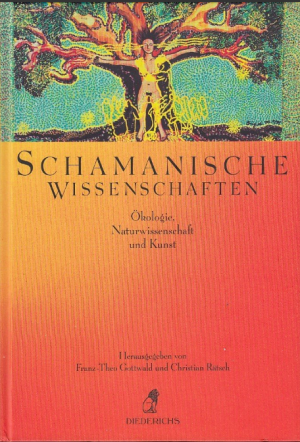 Schamanische Wissenschaften. Ökologie, Naturwissenschaft und Kunst