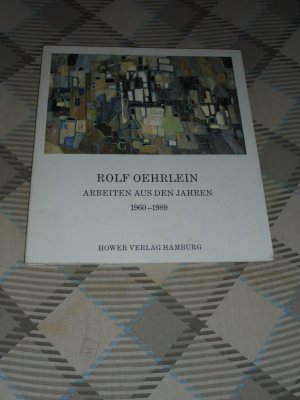 Rolf Oehrlein : Arbeiten aus den Jahren 1960 - 1989 - signiert. Mit einer Einführung von Ruth Dunkelmann + mehrere Drucke von Ruth Dunkelmann