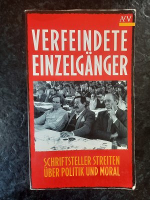 Verfeindete Einzelgänger. Schriftsteller streiten über Politik und Moral.