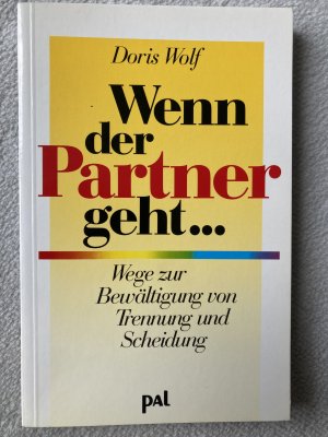 gebrauchtes Buch – Doris Wolf – Wenn der Partner geht - Wege zur Bewältigung von Trennung und Scheidung