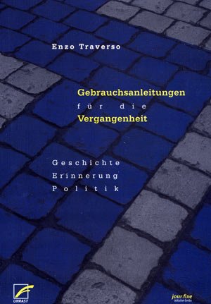 neues Buch – Enzo Traverso – Gebrauchsanleitungen für die Vergangenheit. Geschichte, Erinnerung, Politik