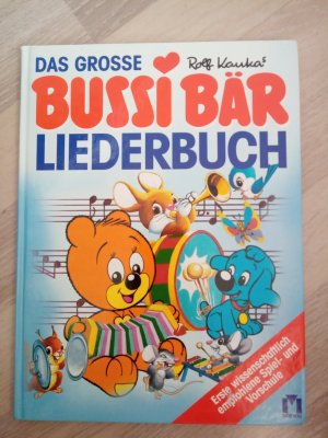 Das grosse Bussi-Bär-Liederbuch - fröhliche Tanzlieder ; die schönsten Kinderlieder ; Spiellieder für die Kleinen ; erste wissenschaftlich empfohlene Spiel- und Vorschule