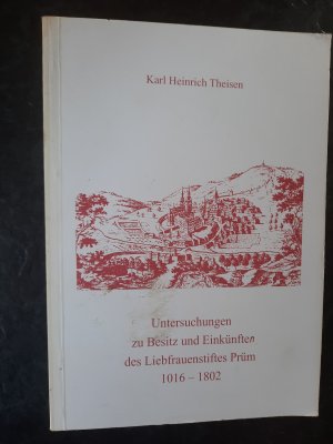 Untersuchungen zu Besitz und Einkünfte des Liebfrauenstiftes Prüm 1016 - 1802