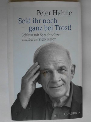 gebrauchtes Buch – Peter Hahne – Seid ihr noch ganz bei Trost! - Schluss mit Sprachpolizei und Bürokraten-Terror