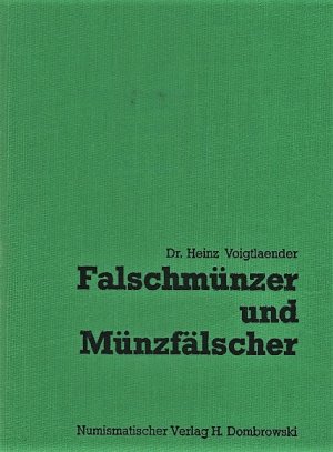 Falschmünzer und Münzfälscher - Geschichte d. Geldfälschung aus 2 1/2 Jahrtausenden