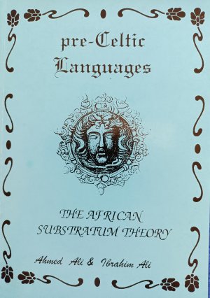 Pre-Celtic Languages: African Substratum Theory. Afreo-celtic series part III