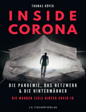 Inside Corona - die Pandemie, das Netzwerk & die Hintermänner : die wahren Ziele hinter Covid-19