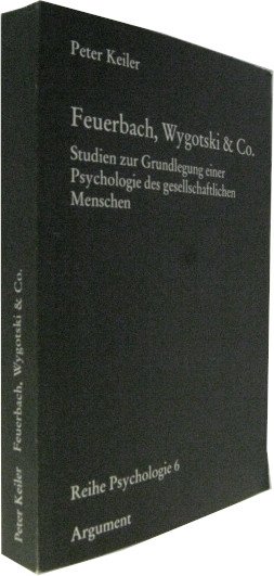 Feuerbach, Wygotski & Co. Studien zur Grundlegung einer Psychologie des gesellschaftlichen Menschen.