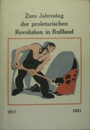 Zum Jahrestag der proletarischen Revolution in Rußland 1917 - 1921.