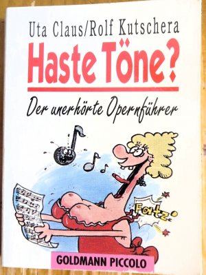 Haste Töne? Der unerhörte Opernführer.