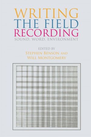 gebrauchtes Buch – Stephen Benson – Writing the Field Recording: Sound, Word, Environment