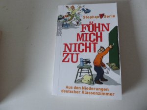 gebrauchtes Buch – Stephan Serin – Föhn mich nicht zu. Aus den Niederungen deutscher Klassenzimmer. TB