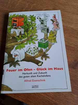 Feuer im Ofen - Glück im Haus - Herkunft und Zukunft des guten alten Kachelofens