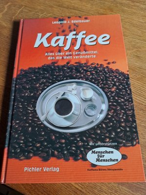 Kaffee: Alles über ein Genußmittel das die Welt veränderte