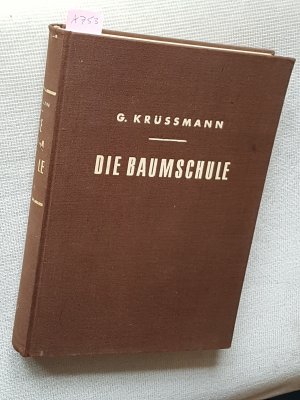 Die Baumschule. Ein Handbuch für Anzucht, Vermehrung, Kultur und Absatz der Baumschulpflanzen