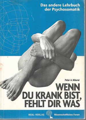 gebrauchtes Buch – Mäurer, Peter A – Wenn du krank bist fehlt dir was - Das andere Lehrbuch der Psychosomatik