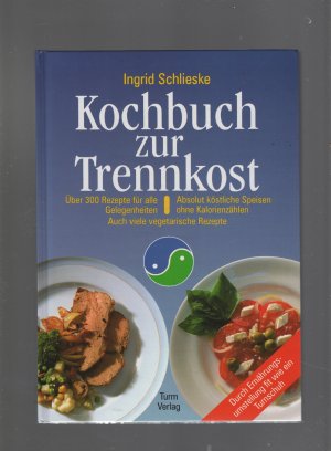 gebrauchtes Buch – Ingrid Schlieske – Kochbuch zur Trennkost - Absolut köstliche Speisen ohne Kalorienzählen