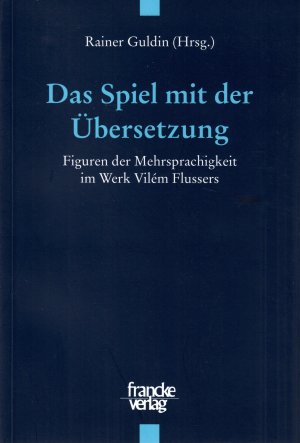 Das Spiel mit der Übersetzung — Figuren der Mehrsprachigkeit im Werk Vilém Flussers