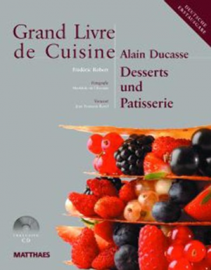 Grand Livre de Cuisine / Desserts und Patisserie: Desserts & Patisserie, Die mediterrane Küche und weltweit genießen / Grand Livre de Cuisine