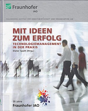 Mit Ideen zum Erfolg.: Technologiemanagement in der Praxis.