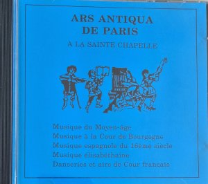 A La Sainte Chapelle - Musique du Moyen-age, Musique a la Cour de Bourgogne, Musique espagnole du 16ieme siecle, Musique elisabethaine, Danseries et airs de Cour francais