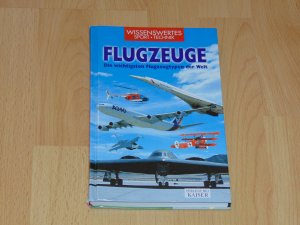 Flugzeuge. Die wichtigsten Flugzeugtypen der Welt