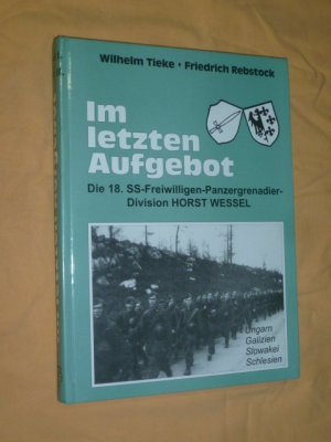 Im letzten Aufgebot , Die 18. SS- Freiwilligen- Panzergrenadier- Division Horst Wessel (Band 1+2)