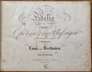 Fidelio (Leonore). [Op. 72] Oper in zwei Aufzügen nach dem Französischen bearbeitet und in Musik gesetzt von Louis van Beethoven. Klavierauszug.
