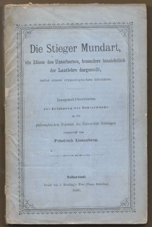 Die Stieger Mundart, ein Idiom des Unterharzes, besonders hinsichtlich der Lautlehre dargestellt, nebst einen etymologischen Idiotikon.