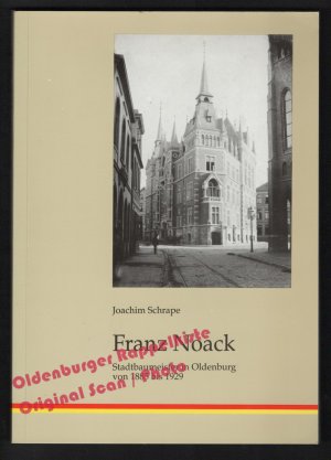 Franz Noack: Stadtbaumeister in Oldenburg von 1885 bis 1929  - Schrape, Joachim