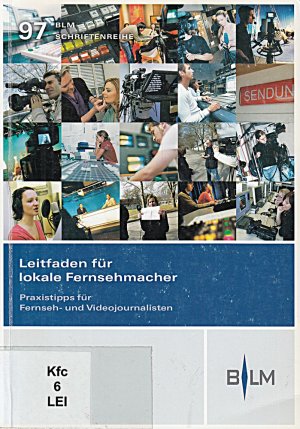 gebrauchtes Buch – Bayerische Landeszentrale für neue Medien – Leitfaden für lokale Fernsehmacher: Praxistipps für Fernseh- und Videojournalisten (Blm-schriftenreihe - Bayerische Landeszentrale Fur Neue Medien, Band 97)