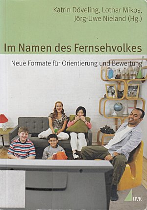 Im Namen des Fernsehvolkes: Neue Formate für Orientierung und Bewertung (Alltag, Medien und Kultur)