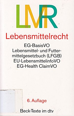 gebrauchtes Buch – Lebensmittelrecht: EG-Lebensmittel-Basisverordnung, Lebensmittel- und Futtermittelgesetzbuch mit den wichtigsten Durchführungsvorschriften (Beck-Texte im dtv)