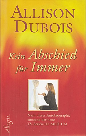 gebrauchtes Buch – Allison Dubois – Kein Abschied für immer: Die ungewöhnliche Geschichte einer hellsichtigen Begabten