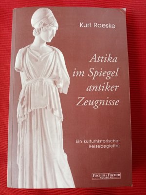 Attika im Spiegel antiker Zeugnisse - Ein kulturhistorischer Reisebegleiter