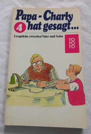 Papa, Charly hat gesagt... Band 4 - Gespräche zwischen Vater und Sohn