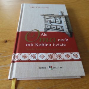 Als Oma noch mit Kohlen heizte - Geschichten aus der guten alten Zeit