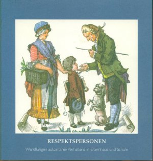 Respektspersonen - Wandlungen autoritären Verhaltens in Elternhaus und Schule ; Gemeinschaftsausstellung Staatsbibliothek zu Berlin - Preußischer Kulturbesitz […]