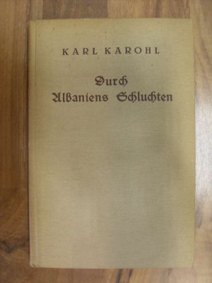 antiquarisches Buch – Karl Karohl – Durch Albaniens Schluchten. Eine besinnliche Faltbootfahrt quer durch das Land der Schkipetaren und eine kurz gefaßte Geschichte des Landes