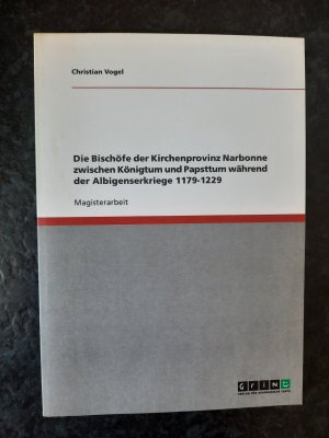 Die Bischöfe der Kirchenprovinz Narbonne zwischen Königtum und Papsttum während der Albigenserkriege 1179-1229