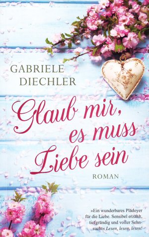 gebrauchtes Buch – Gabriele Diechler – Glaub mir, es muss Liebe sein