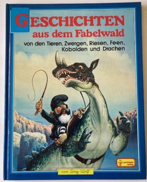 Geschichten aus dem Fabelwald. Von den Tieren, Zwergen, Riesen, Feen, Kobolden und Drachen (Band 6)