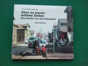 neues Hörbuch – Hans Dieter Baroth – Aber es waren schöne Zeiten - Geschichten aus dem Ruhrgebiet